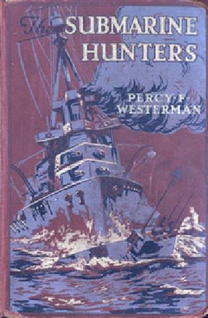 [Gutenberg 26641] • The Submarine Hunters: A Story of the Naval Patrol Work in the Great War